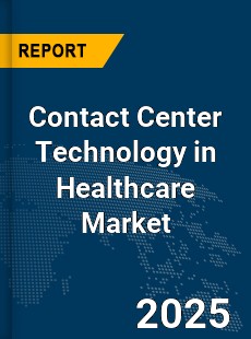Global Contact Center Technology in Healthcare Market