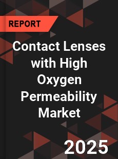 Contact Lenses with High Oxygen Permeability Market
