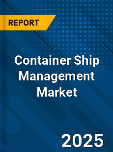 Container Ship Management Global and China Top Players Market