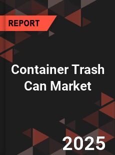 Container Trash Can Market