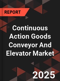 Global Continuous Action Goods Conveyor And Elevator Market