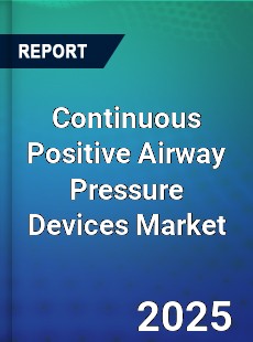 Global Continuous Positive Airway Pressure Devices Market