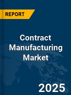 Global Contract Manufacturing Market
