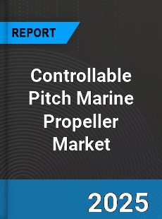 Controllable Pitch Marine Propeller Market