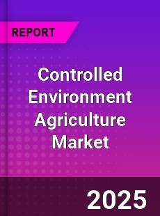 Global Controlled Environment Agriculture Market
