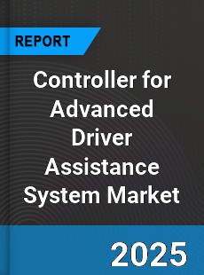 Controller for Advanced Driver Assistance System Market