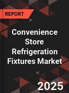 Global Convenience Store Refrigeration Fixtures Market