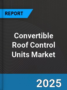 Global Convertible Roof Control Units Market
