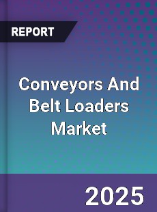 Global Conveyors And Belt Loaders Market