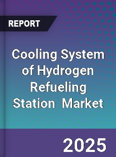 Global Cooling System of Hydrogen Refueling Station Industry
