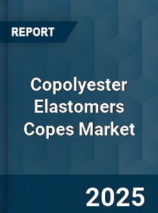 Worldwide Copolyester Elastomers Copes Market