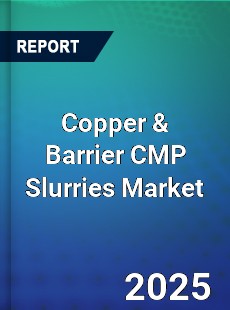 Global Copper amp Barrier CMP Slurries Market