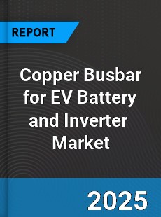Global Copper Busbar for EV Battery and Inverter Industry