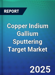 Copper Indium Gallium Sputtering Target Market