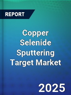 Copper Selenide Sputtering Target Market