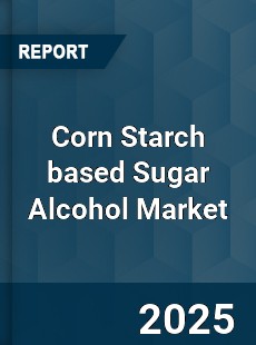 Global Corn Starch based Sugar Alcohol Market