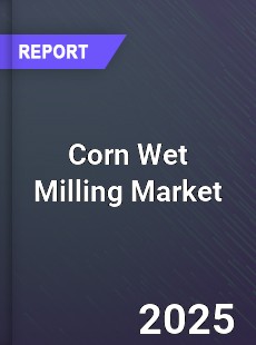 Global Corn Wet Milling Market