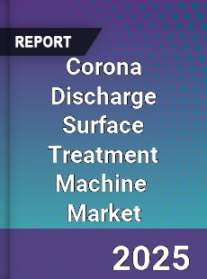 Global Corona Discharge Surface Treatment Machine Industry