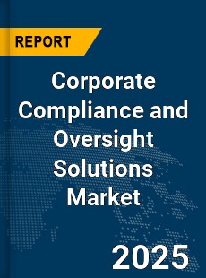 Global Corporate Compliance and Oversight Solutions Market