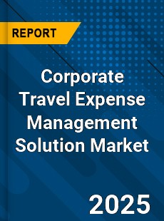 Global Corporate Travel Expense Management Solution Market