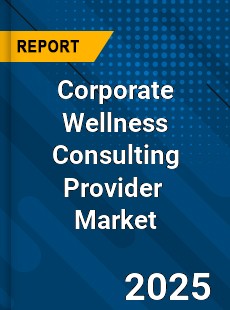 Global Corporate Wellness Consulting Provider Industry