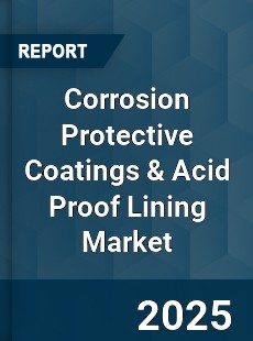 Global Corrosion Protective Coatings amp Acid Proof Lining Market