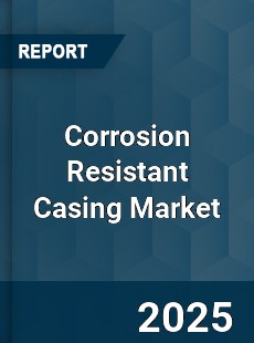 Global Corrosion Resistant Casing Market