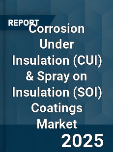 Corrosion Under Insulation amp Spray on Insulation Coatings Market