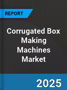 Global Corrugated Box Making Machines Market