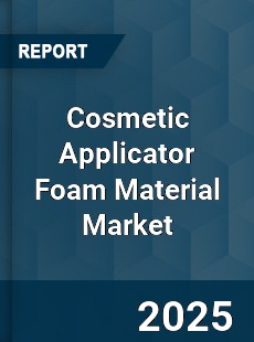 Global Cosmetic Applicator Foam Material Market