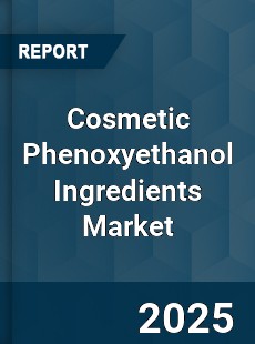 Global Cosmetic Phenoxyethanol Ingredients Market
