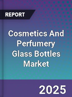 Cosmetics And Perfumery Glass Bottles Global Market