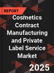 Global Cosmetics Contract Manufacturing and Private Label Service Market