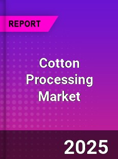 Worldwide Cotton Processing Market