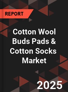 Global Cotton Wool Buds Pads amp Cotton Socks Market
