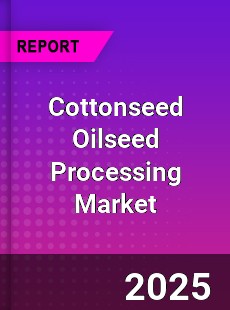 Global Cottonseed Oilseed Processing Market
