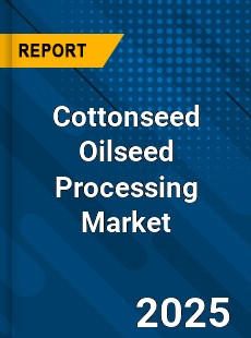 Global Cottonseed Oilseed Processing Market