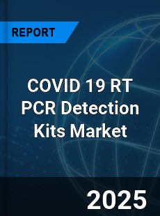 COVID 19 RT PCR Detection Kits Market