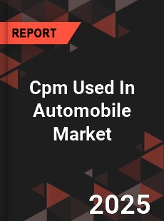 Global Cpm Used In Automobile Market