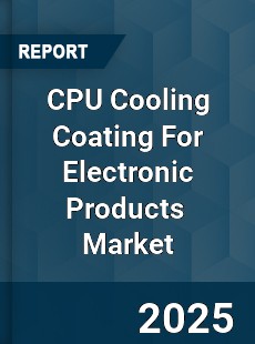 CPU Cooling Coating For Electronic Products Global and China Top Players Market