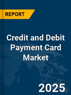 Global Credit and Debit Payment Card Market