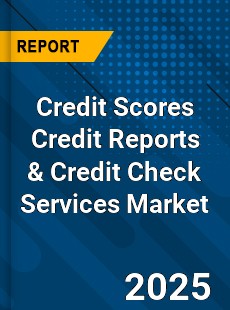 Global Credit Scores Credit Reports amp Credit Check Services Market