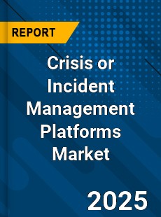 Global Crisis or Incident Management Platforms Market