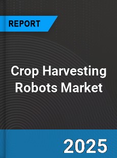 Global Crop Harvesting Robots Market