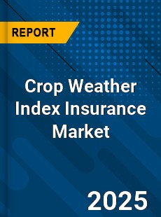 Crop Weather Index Insurance Global Market