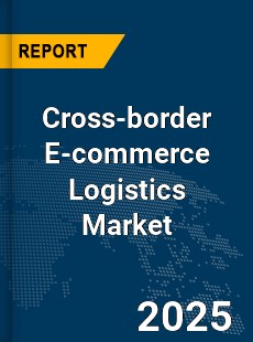 Global Cross border E commerce Logistics Market