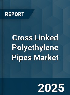 Cross Linked Polyethylene Pipes Market