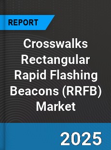 Crosswalks Rectangular Rapid Flashing Beacons Market
