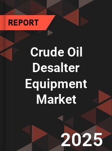Global Crude Oil Desalter Equipment Market
