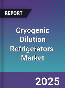 Global Cryogenic Dilution Refrigerators Industry